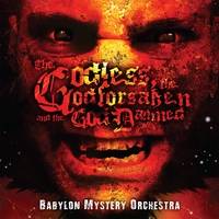 Babylon Mystery Orchestra : The Godless, The Godforsaken and the God Damned